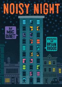 Noisy Night by Mac Barnett and illustrated by local author/illustrator Brian Biggs